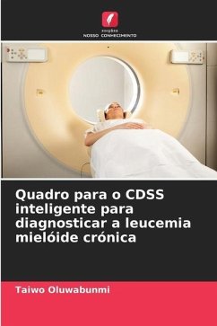 Quadro para o CDSS inteligente para diagnosticar a leucemia mielóide crónica - Oluwabunmi, Taiwo