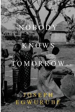 Nobody Knows Tomorrow - Egwurube, Joseph