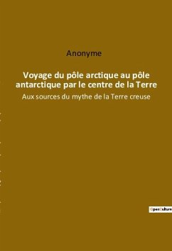 Voyage du pôle arctique au pôle antarctique par le centre de la Terre - Anonyme