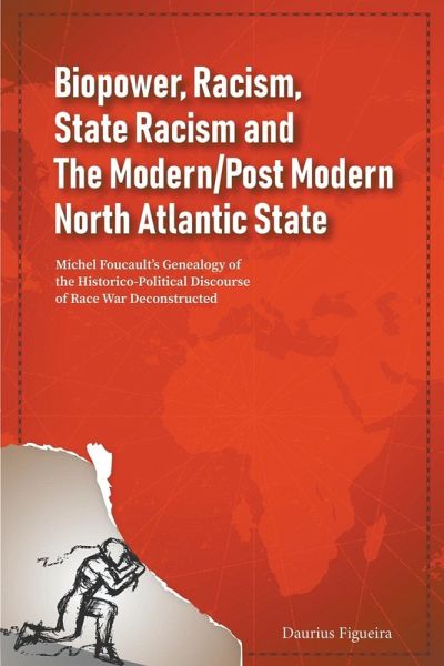 Biopower, Racism, State Racism and The Modern/Post Modern North Atlantic State