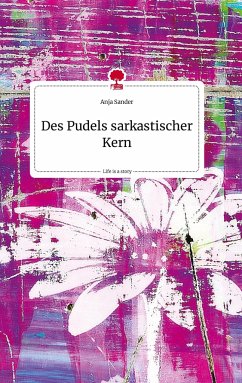 Des Pudels sarkastischer Kern. Life is a Story - story.one - Sander, Anja
