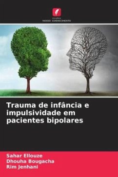 Trauma de infância e impulsividade em pacientes bipolares - Ellouze, Sahar;Bougacha, Dhouha;Jenhani, Rim