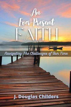 An Ever-Present Faith: Navigating The Challenges of Our Time - Childers, J. Douglas