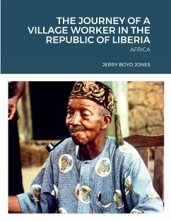 THE JOURNEY OF A VILLAGE WORKER IN THE REPUBLIC OF LIBERIA - Jones, Jerry