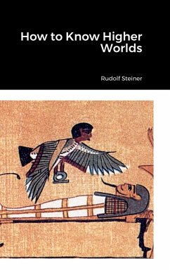 How to Know Higher Worlds - Steiner, Rudolf