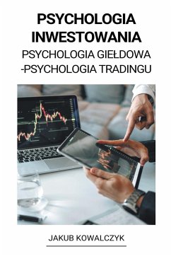 Psychologia Inwestowania (Psychologia Gie¿dowa - Psychologia Tradingu) - Kowalczyk, Jakub
