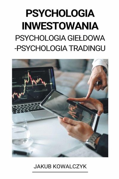Psychologia Inwestowania (Psychologia Gieldowa - Psychologia Tradingu)