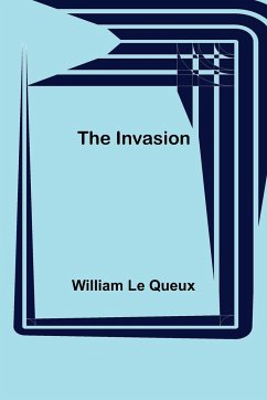 The Invasion - Le Queux, William