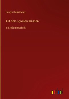 Auf dem »großen Wasser« - Sienkiewicz, Henryk