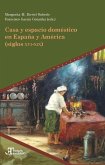 Casa y espacio doméstico en España y América (siglos XVI-XIX) Casa y espacio doméstico en España y América (siglos XVI-XIX)