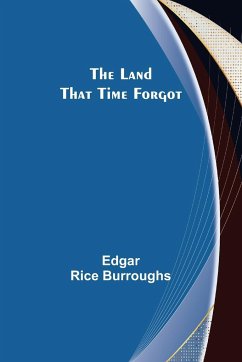 The Land That Time Forgot - Rice Burroughs, Edgar