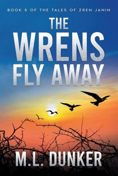The Wrens Fly Away - Dunker, M. L.