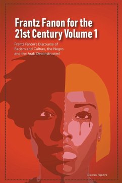 Frantz Fanon for the 21st Century Volume 1 Frantz Fanon's Discourse of Racism and Culture, the Negro and the Arab Deconstructed - Figueira, Daurius