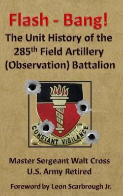 Flash - Bang the Unit History of the 285th Field Artillery (Observation) Battalion - Cross, Walt