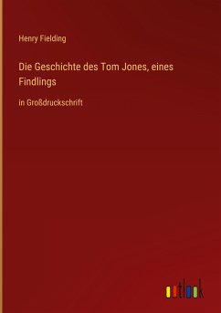 Die Geschichte des Tom Jones, eines Findlings - Fielding, Henry
