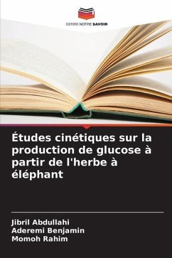 Études cinétiques sur la production de glucose à partir de l'herbe à éléphant - Abdullahi, Jibril;Benjamin, Aderemi;Rahim, Momoh