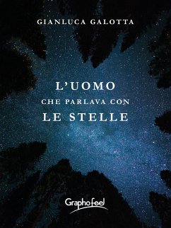 L'uomo che parlava con le stelle (eBook, ePUB) - Galotta, Gianluca