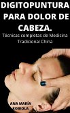 Digitopuntura Para Dolor de Cabeza. (eBook, ePUB)