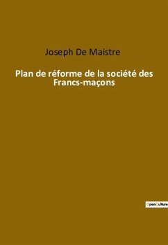 Plan de réforme de la société des Francs-maçons - De Maistre, Joseph