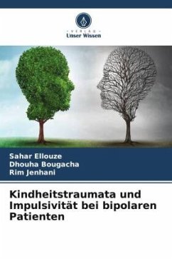 Kindheitstraumata und Impulsivität bei bipolaren Patienten - Ellouze, Sahar;Bougacha, Dhouha;Jenhani, Rim