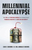 MILLENNIAL APOCALYP$E Why You and Other Millennials Are Headed for Financial Disaster and How You Can Avoid It