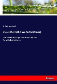 Die einheitliche Weltanschauung - Reichenbach, A.