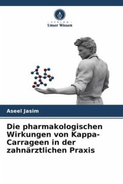 Die pharmakologischen Wirkungen von Kappa-Carrageen in der zahnärztlichen Praxis - Jasim, Aseel