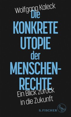 Die konkrete Utopie der Menschenrechte  - Kaleck, Wolfgang
