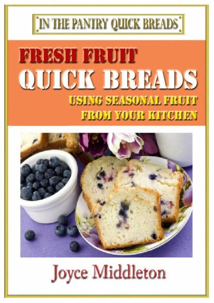 Fresh Fruit Quick Breads (In the Pantry Quick Breads, #1) (eBook, ePUB) Fresh Fruit Quick Breads (In the Pantry Quick Breads, #1) (eBook, ePUB)