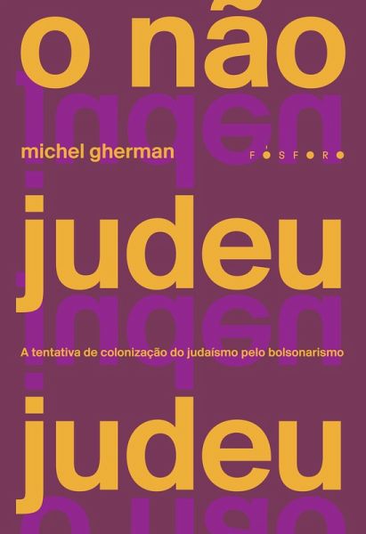 O não judeu judeu: a tentativa de colonização do judaísmo pelo bolsonarismo (eBook, ePUB)