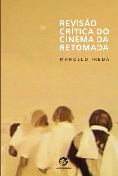 Revisão Crítica do Cinema da Retomada (eBook, ePUB) - Ikeda, Marcelo