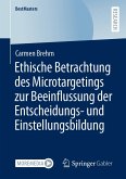 Ethische Betrachtung des Microtargetings zur Beeinflussung der Entscheidungs- und Einstellungsbildung (eBook, PDF)