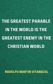 The Greatest Parable in the World is the Greatest Enemy in the Christian World (eBook, ePUB)