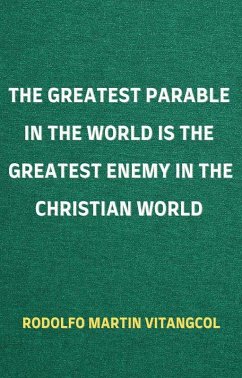 The Greatest Parable in the World is the Greatest Enemy in the Christian World (eBook, ePUB) - Vitangcol, Rodolfo Martin