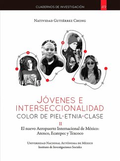 Jóvenes e interseccionalidad: color de piel.etnia.clase. El Nuevo Aeropuerto Internacional de México: Atenco, Ecatepec y Texcoco (eBook, ePUB) - Gutiérrez Chong, Natividad