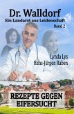 Dr. Walldorf - Ein Landarzt aus Leidenschaft: Band 2: Rezepte gegen Eifersucht (eBook, ePUB)