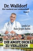 Dr. Walldorf - Ein Landarzt aus Leidenschaft: Band 3: Die Angst, dich zu verlieren (eBook, ePUB)