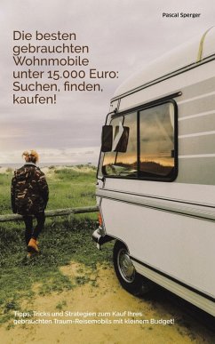 Die besten gebrauchten Wohnmobile unter 15.000 Euro: Suchen, finden, kaufen! (eBook, ePUB) - Sperger, Pascal