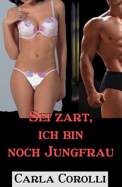 Sei zart, ich bin noch Jungfrau (eBook, ePUB) - Corolli, Carla