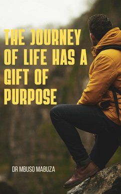 The Journey of Life Has a Gift of Purpose (eBook, ePUB) - Mabuza, Mbuso