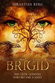 Brigid: The Celtic Goddess Who Became A Saint (eBook, ePUB)