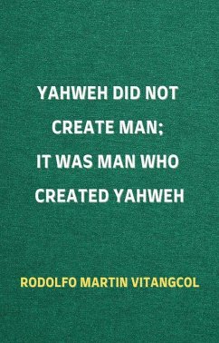 Cover Yahweh Did Not Create Man; It Was Man Who Created Yahweh (eBook, ePUB)