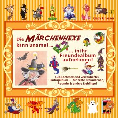 Die MÄRCHENHEXE kann uns mal ¿ in ihr Freundealbum aufnehmen! - Grosser, Gaby