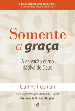 Somente a graça (eBook, ePUB) - Trueman, Carl R.