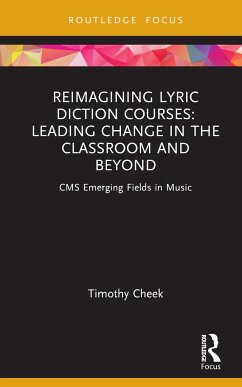 Reimagining Lyric Diction Courses: Leading Change in the Classroom and Beyond - Cheek, Timothy