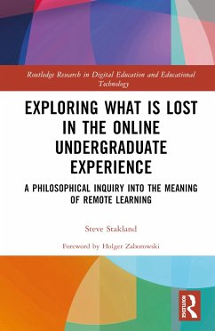 Exploring What is Lost in the Online Undergraduate Experience - Stakland, Steve