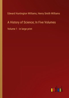 A History of Science; In Five Volumes - Williams, Edward Huntington; Williams, Henry Smith