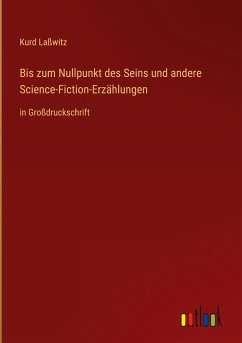 Bis zum Nullpunkt des Seins und andere Science-Fiction-Erzählungen - Laßwitz, Kurd