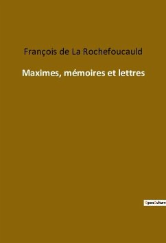 Maximes, mémoires et lettres - de La Rochefoucauld, François