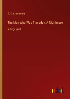The Man Who Was Thursday; A Nightmare - Chesterton, G. K.